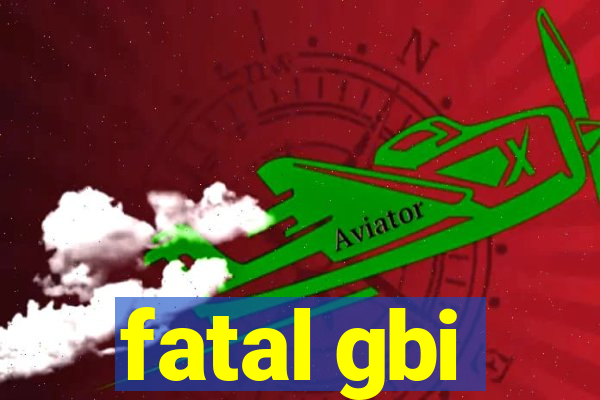 fatal gbi